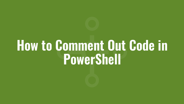 How to Comment Out Code in PowerShell | Alkane