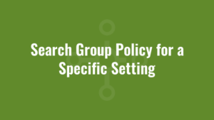 Search Group Policy for a Specific Setting