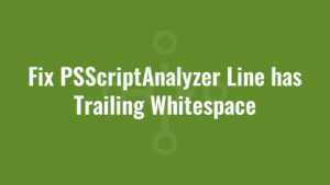 Fix PSScriptAnalyzer Line has Trailing Whitespace