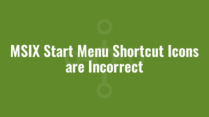 MSIX Start Menu Shortcut Icons are Incorrect