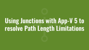 Using Junctions with App-V 5 to resolve Path Length Limitations